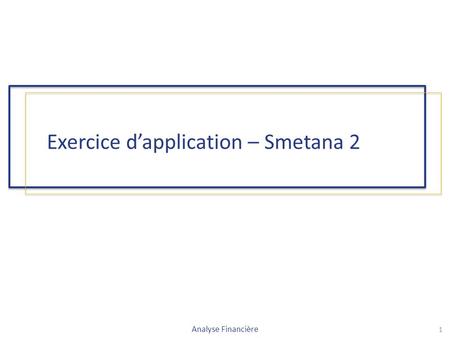 Exercice d’application – Smetana 2 Analyse Financière 1.