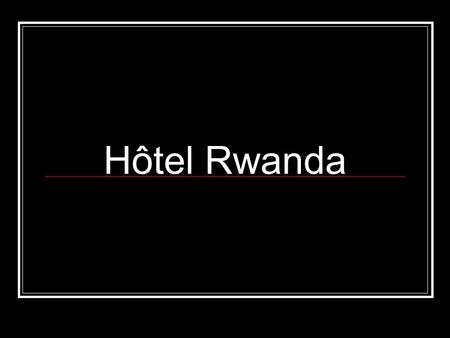 Hôtel Rwanda.
