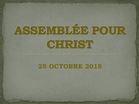 ASSEMBLÉE POUR CHRIST 25 OCTOBRE 2015.