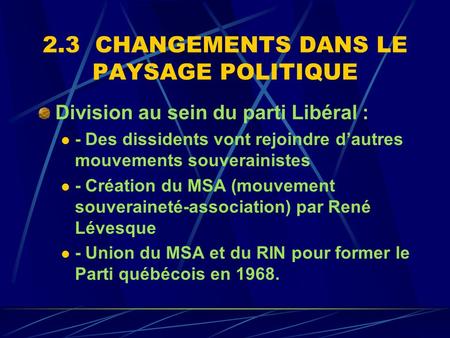 2.3 CHANGEMENTS DANS LE PAYSAGE POLITIQUE Division au sein du parti Libéral : - Des dissidents vont rejoindre d’autres mouvements souverainistes - Création.