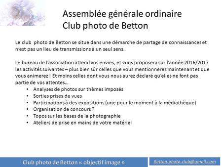 Assemblée générale ordinaire Club photo de Betton Le club photo de Betton se situe dans une démarche de partage de connaissances et n’est pas un lieu de.