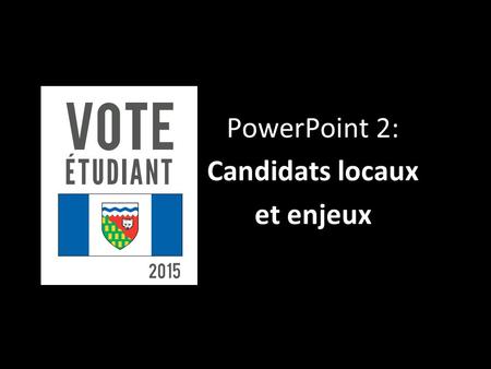 PowerPoint 2: Candidats locaux et enjeux. Qu’est-ce qu’une circonscription? Une circonscription est le nom donné à une région géographique représentée.