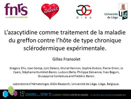 L’azacytidine comme traitement de la maladie du greffon contre l’hôte de type chronique sclérodermique expérimentale. Gilles Fransolet Gregory Ehx, Joan.