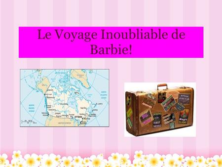 Le Voyage Inoubliable de Barbie!. Me voici! Je suis Barbie! J'ai 22 ans. Je suis extrêmement grande et toujours contente. Je suis née le 23 mars 1988.