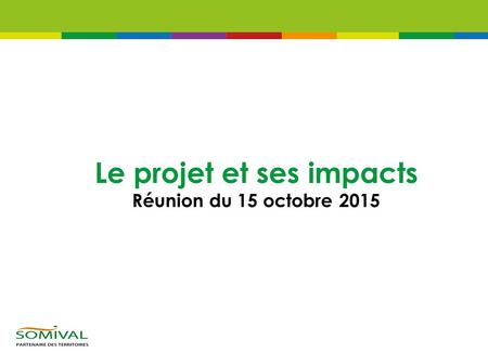 Le projet et ses impacts Réunion du 15 octobre 2015.