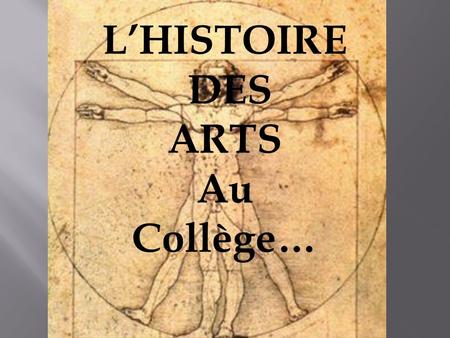 L’HISTOIRE DES ARTS Au Collège….