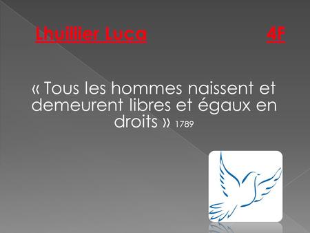 Lhuillier Luca				4F « Tous les hommes naissent et demeurent libres et égaux en droits » 1789.