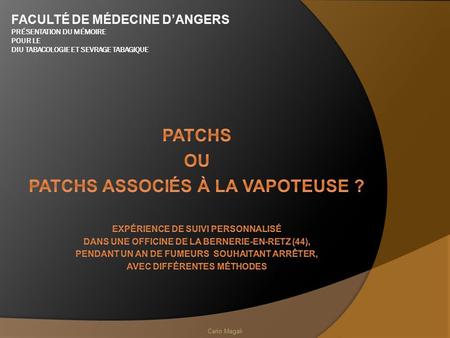 Cario Magali. OBJECTIFS  Définir les caractéristiques de deux méthodes, choisies par les candidats au sevrage tabagique, à l’officine.  Analyser les.