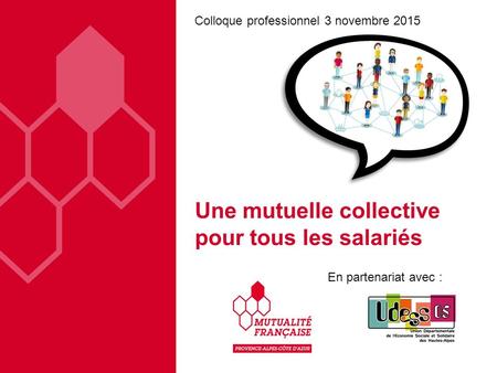 Une mutuelle collective pour tous les salariés Colloque professionnel 3 novembre 2015 En partenariat avec :