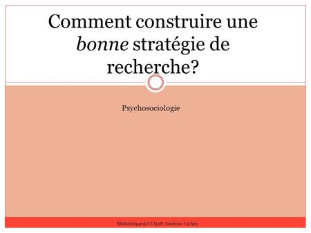 Comment construire une bonne stratégie de recherche? Psychosociologie Bibliothèque de l’UQAR- Sandrine Vachon.