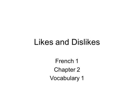 Likes and Dislikes French 1 Chapter 2 Vocabulary 1.