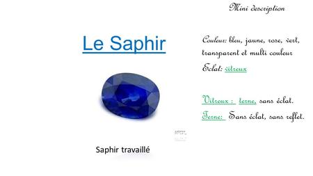 Le Saphir Mini description Eclat: vitreux Vitreux : terne, sans éclat.