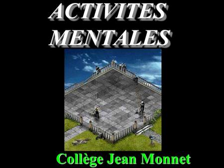 ACTIVITES MENTALES Collège Jean Monnet.