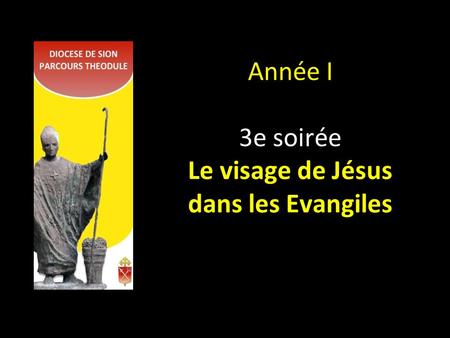 Année I 3e soirée Le visage de Jésus dans les Evangiles