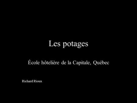 Les potages École hôtelière de la Capitale, Québec Richard Rioux.
