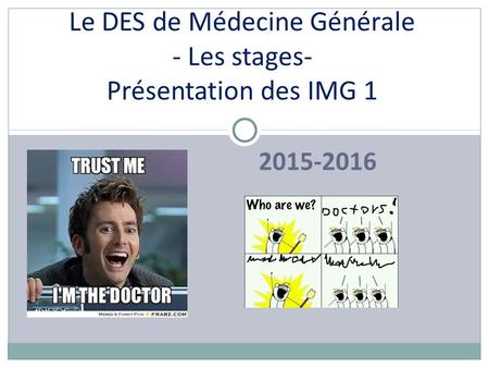 2015-2016 Le DES de Médecine Générale - Les stages- Présentation des IMG 1.