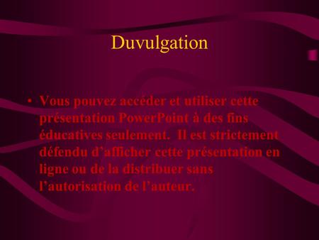 Duvulgation Vous pouvez accéder et utiliser cette présentation PowerPoint à des fins éducatives seulement. Il est strictement défendu d’afficher cette.