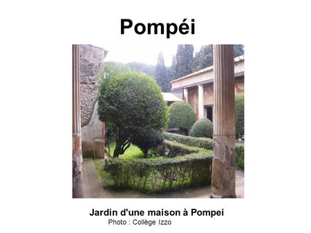 Pompéi Jardin d'une maison à Pompei Photo : Collège Izzo.
