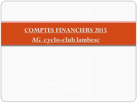 ASSEMBLEE GENERALE 2015 CYCLO CLUB LAMBESC COMPTES FINANCIERS 2015