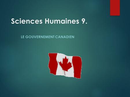 Sciences Humaines 9. LE GOUVERNEMENT CANADIEN Qu’est - ce que c’est, la politique? C'EST LE SYSTÈME QUE LA SOCIÉTÉ UTILISE POUR TROUVER L'ÉQUILIBRE ENTRE.