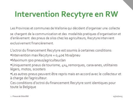 Intervention Recytyre en RW Les Provinces et communes de Wallonie qui décident d’organiser une collecte se chargent de la communication et des modalités.