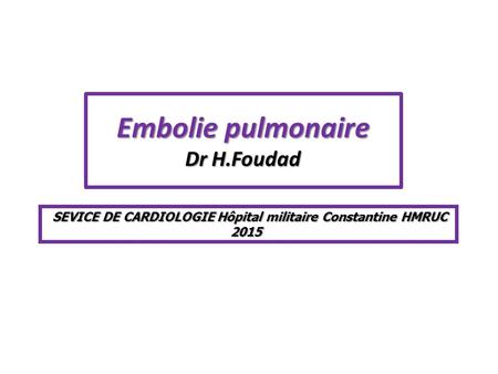 Embolie pulmonaire Dr H.Foudad