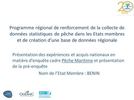 Présentation des expériences et acquis nationaux en matière d’enquête cadre Pêche Maritime et présentation de la pré-enquête Nom de l’Etat Membre : BENIN.