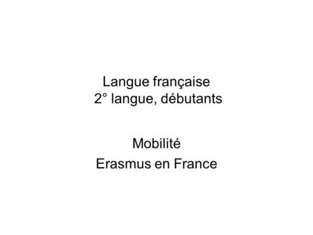 Langue française 2° langue, débutants Mobilité Erasmus en France.