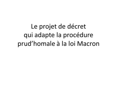 Le projet de décret qui adapte la procédure prud’homale à la loi Macron.