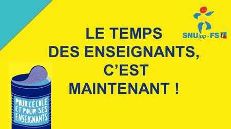 LE TEMPS DES ENSEIGNANTS, C’EST MAINTENANT !. CE QUE DISENT LES ENSEIGNANTS DE LEUR TRAVAIL Pour 91%, les conditions de travail se sont dégradées en général.