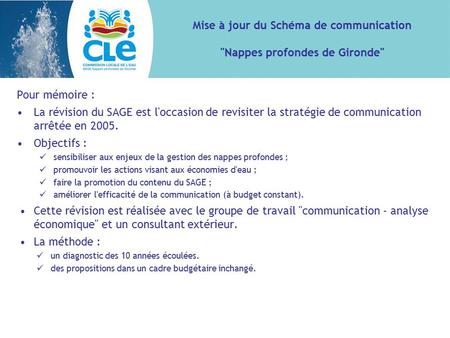 Mise à jour du Schéma de communication Nappes profondes de Gironde Pour mémoire : La révision du SAGE est l'occasion de revisiter la stratégie de communication.