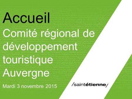 Accueil Comité régional de développement touristique Auvergne Mardi 3 novembre 2015 Lorem émetteur / LOREM IPSUM DU PROJET 1.