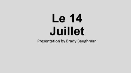 Le 14 Juillet Presentation by Brady Baughman.