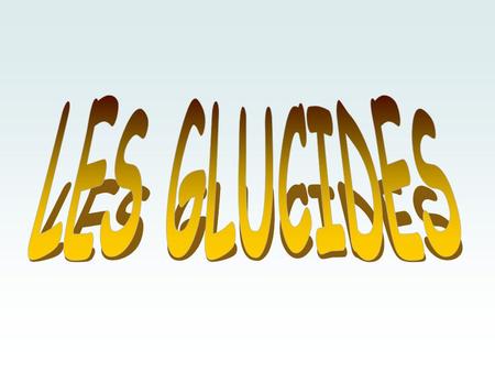 LES GLUCIDES Depuis quelque temps, parle beaucoup de l’alimentation