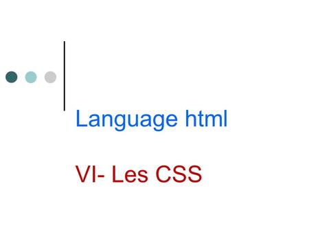 Language html VI- Les CSS. Les CSS CSS: Cascading Style Sheets. Feuilles de Styles en Cascade En typographie, une feuille de style désigne l'ensemble.