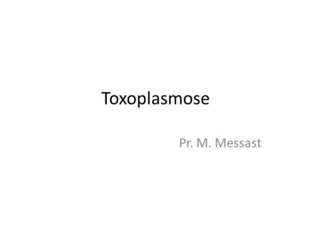 Toxoplasmose Pr. M. Messast.