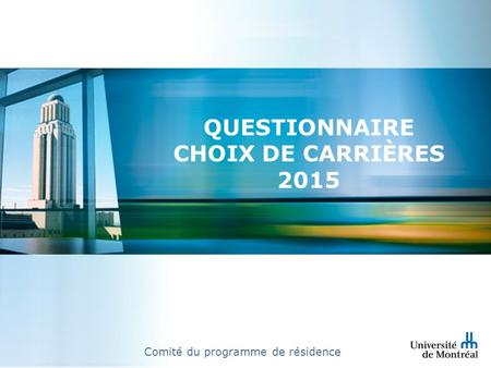 QUESTIONNAIRE CHOIX DE CARRIÈRES 2015 Comité du programme de résidence.