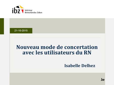 Nouveau mode de concertation avec les utilisateurs du RN Isabelle Delhez 21-10-2015.