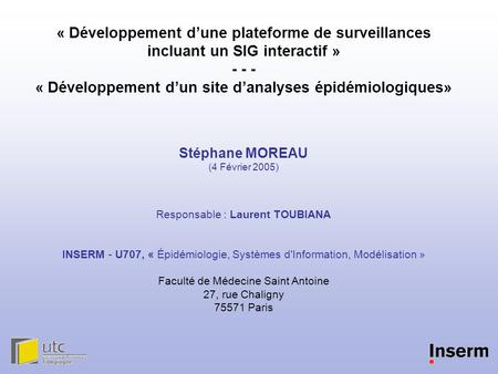 « Développement d’une plateforme de surveillances incluant un SIG interactif » - - - « Développement d’un site d’analyses épidémiologiques» Stéphane MOREAU.