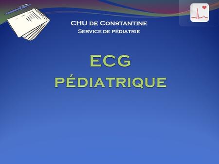 CHU de Constantine Service de pédiatrie ECG pédiatrique.