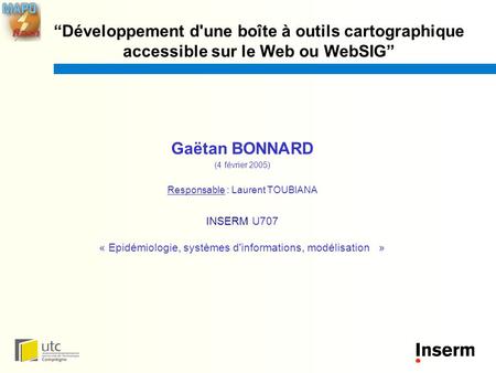 Gaëtan BONNARD (4 février 2005) Responsable : Laurent TOUBIANA INSERM U707 « Epidémiologie, systèmes d'informations, modélisation » “Développement d'une.