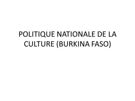 POLITIQUE NATIONALE DE LA CULTURE (BURKINA FASO).