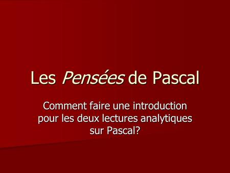 Les Pensées de Pascal Comment faire une introduction pour les deux lectures analytiques sur Pascal?