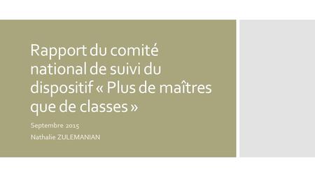 Rapport du comité national de suivi du dispositif « Plus de maîtres que de classes » Septembre 2015 Nathalie ZULEMANIAN.