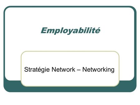 Employabilité Stratégie Network – Networking. Cours sur la chance ! 1. VIGILENCE 2. ANTICIPATION 3. NETWORKING 4. RESILIENCE.