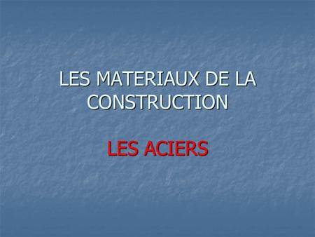 LES MATERIAUX DE LA CONSTRUCTION