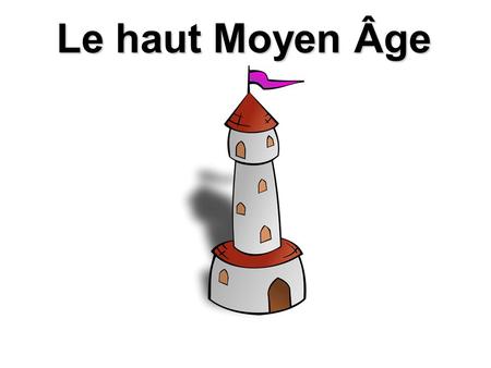 Le haut Moyen Âge.