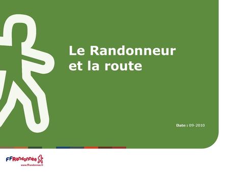 Les randonneurs et la route Le Randonneur et la route Date : 09-2010.