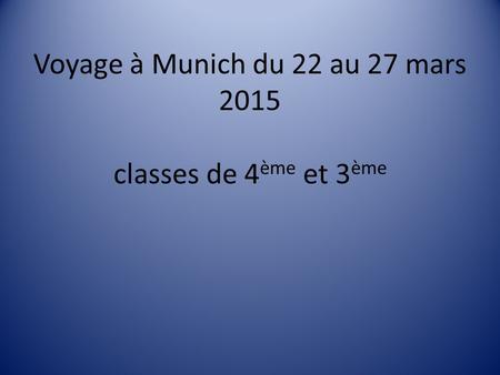 Voyage à Munich du 22 au 27 mars 2015 classes de 4 ème et 3 ème.