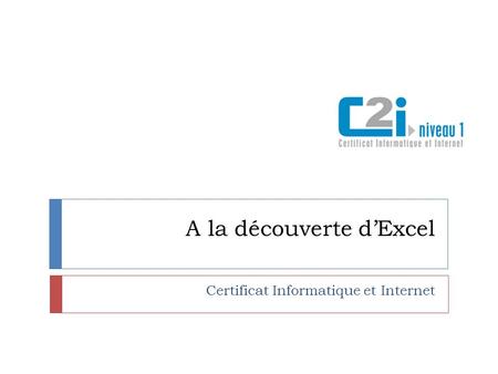A la découverte d’Excel Certificat Informatique et Internet.